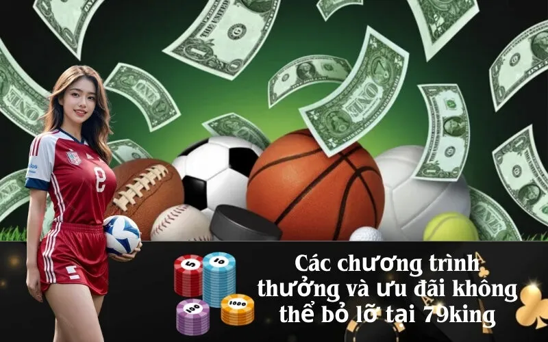 Các chương trình thưởng và ưu đãi không thể bỏ lỡ tại 79king