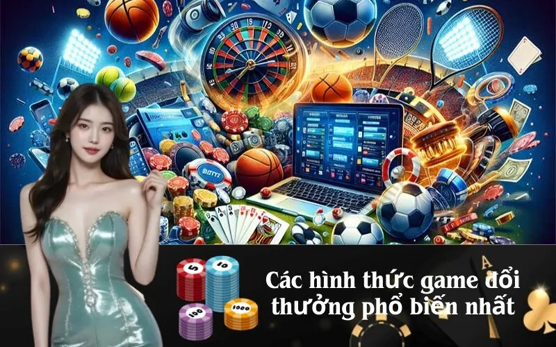 Các hình thức game đổi thưởng phổ biến nhất