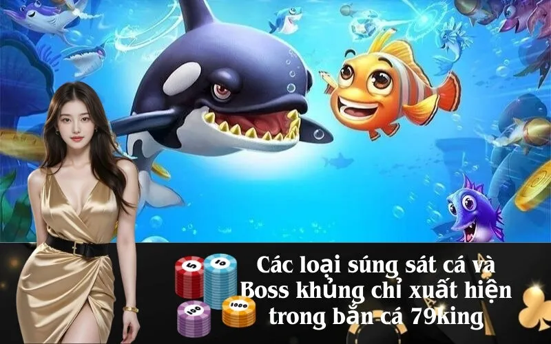 Các loại súng sát cá và Boss khủng chỉ xuất hiện trong bắn cá 79king