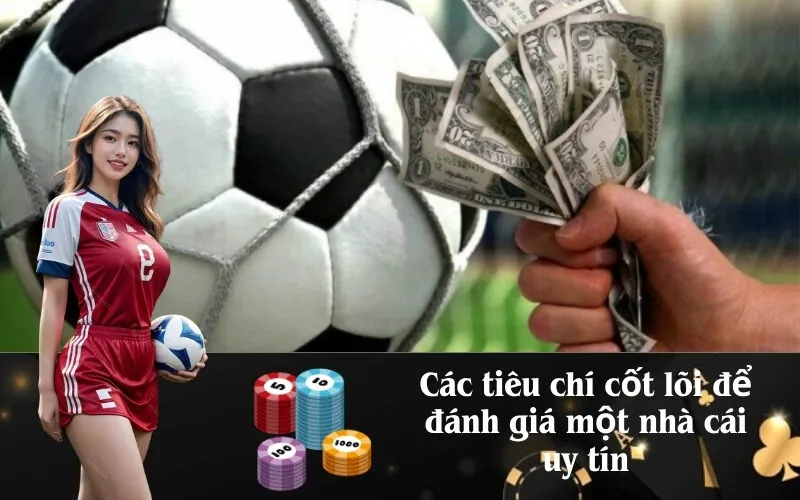 Các tiêu chí cốt lõi để đánh giá một nhà cái uy tín