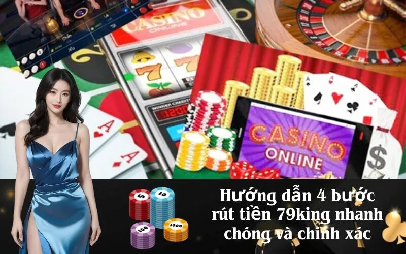 Hướng dẫn 4 bước rút tiền 79king nhanh chóng và chính xác