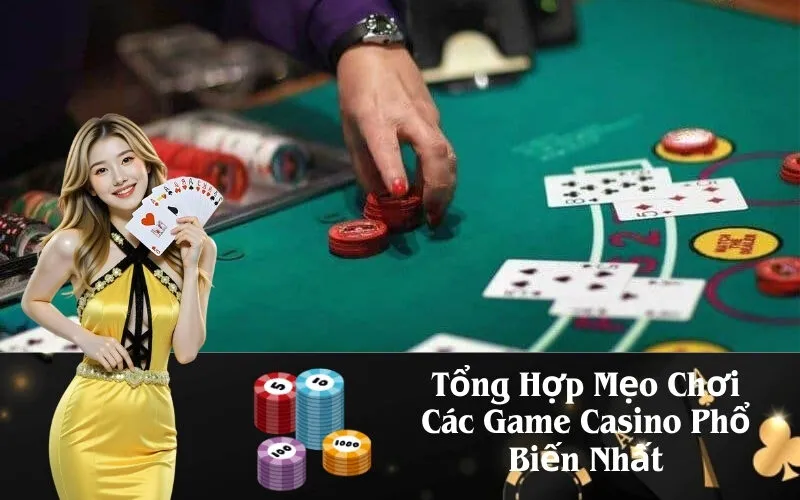 Tổng Hợp Mẹo Chơi Các Game Casino Phổ Biến Nhất