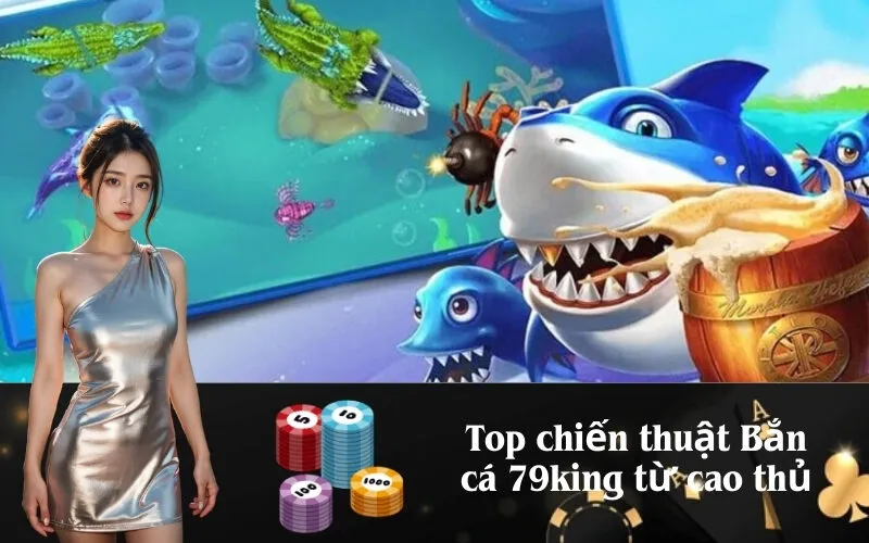 Top chiến thuật Bắn cá 79king từ cao thủ